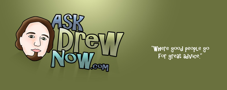 AskDrewNow.com - Where Good People Go For Great Advice